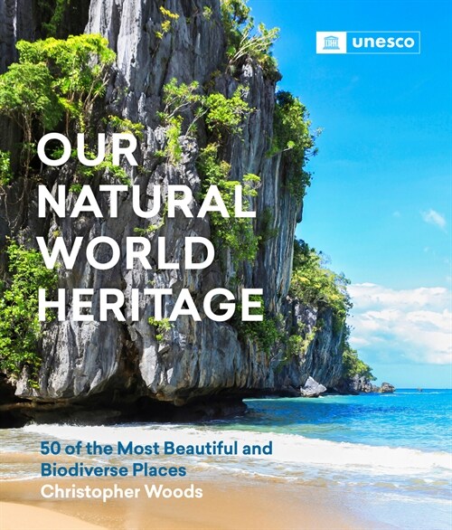 Our Natural World Heritage: 50 of the Most Beautiful and Biodiverse Places (Hardcover)