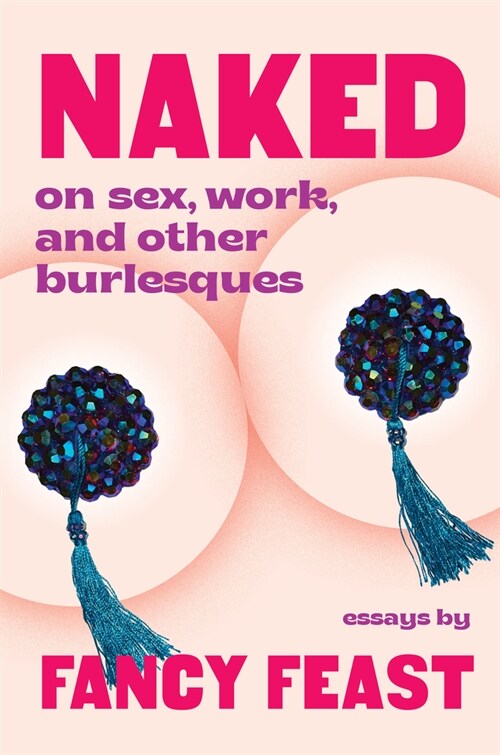 Naked: On Sex, Work, and Other Burlesques (Paperback)