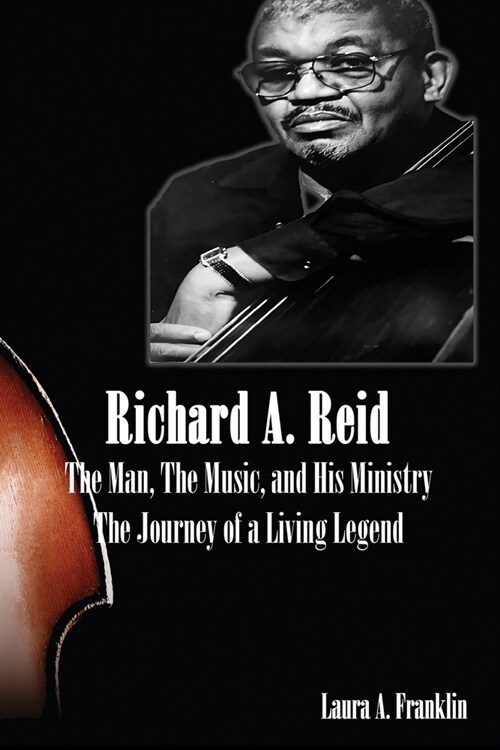 Richard A. Reid: The Man, The Music, and His Ministry (Paperback)