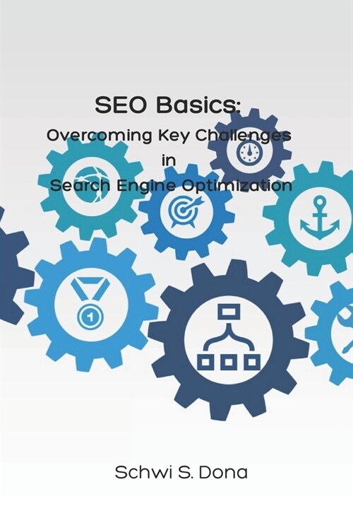 SEO Basics: Overcoming Key Challenges in Search Engine Optimization (Paperback)