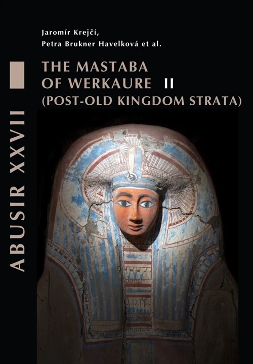 The Mastaba of Werkaure: Vol. II: Tombs AC 26 and AC 32 Post-Old Kingdom Strata (Hardcover)