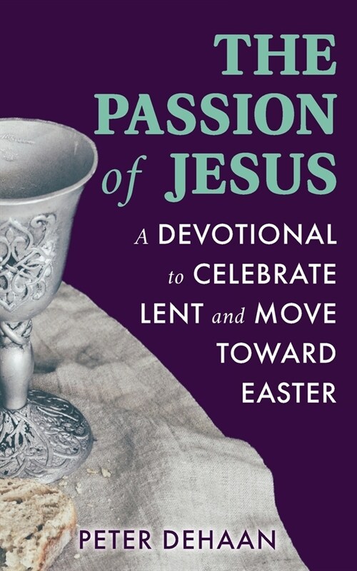 The Passion of Jesus: A Devotional to Celebrate Lent and Move Toward Easter (Paperback)
