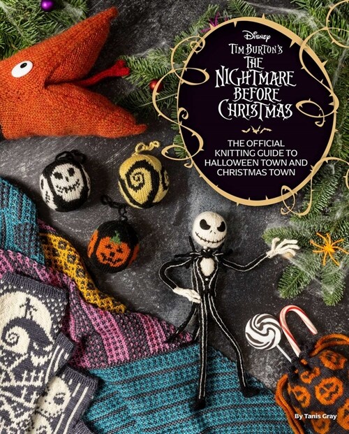 Disney Tim Burtons the Nightmare Before Christmas: The Official Knitting Guide to Halloween Town and Christmas Town (Hardcover)