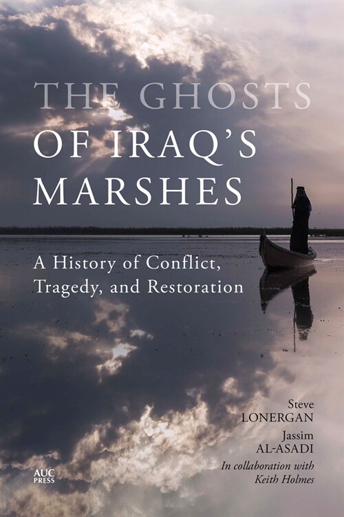 The Ghosts of Iraqs Marshes: A History of Conflict, Tragedy, and Restoration (Hardcover)