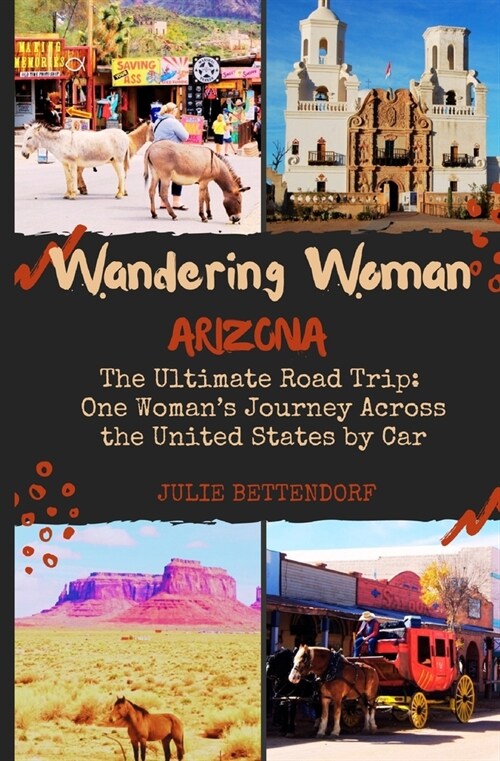 Wandering Woman: Arizona: The Ultimate Road Trip: One Womans Journey Across the United States by Car (Paperback)