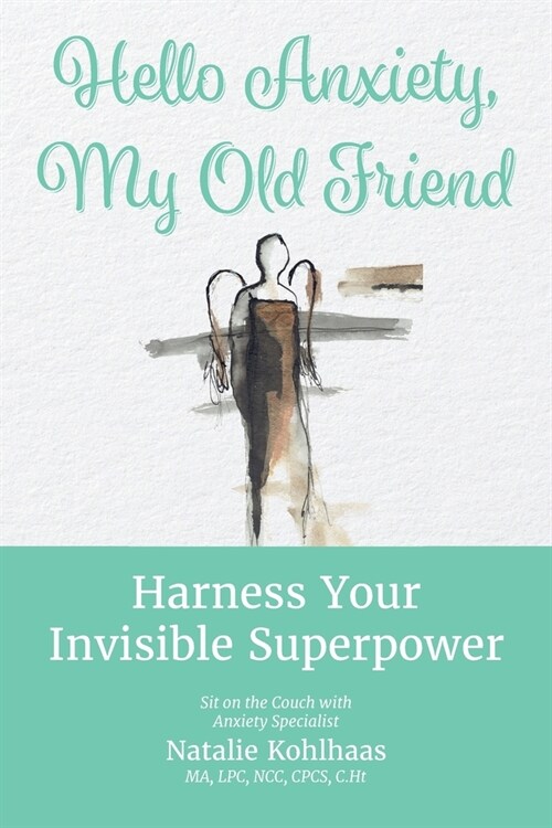 Hello Anxiety, My Old Friend: Harness Your Invisible Superpower (Paperback)