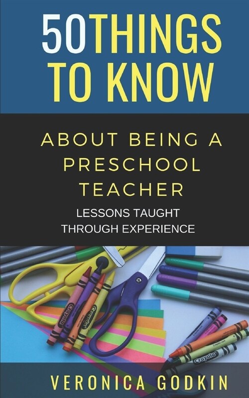 50 Things to Know about Being a Preschool Teacher: Lessons Taught Through Experience (Paperback)