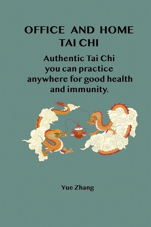 Office and Home Tai Chi: Authentic Tai Chi you can practice anywhere for health and immunity. (Paperback, Updated)