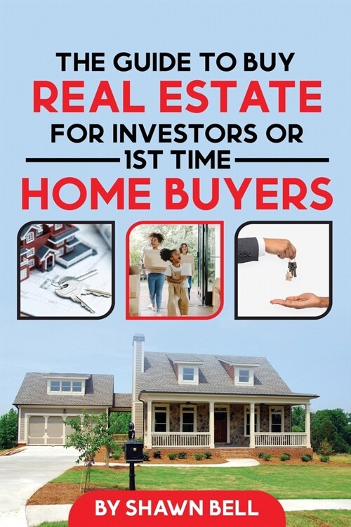 The Guide to Buy Real Estate for Investors or 1st Time Home Buyers (Paperback)