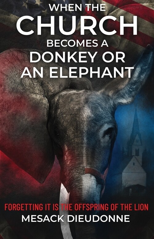 When the Church Becomes a Donkey or an Elephant: Forgetting It is the Offspring of the Lion (Paperback)