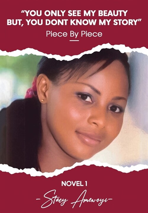 You Only See My Beauty But, You Dont Know My Story, Novel 1: Piece By Piece (Paperback)