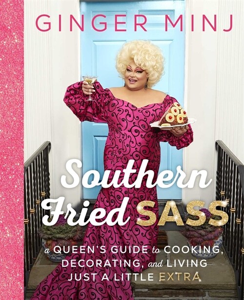 Southern Fried Sass: A Queens Guide to Cooking, Decorating, and Living Just a Little Extra (Hardcover)