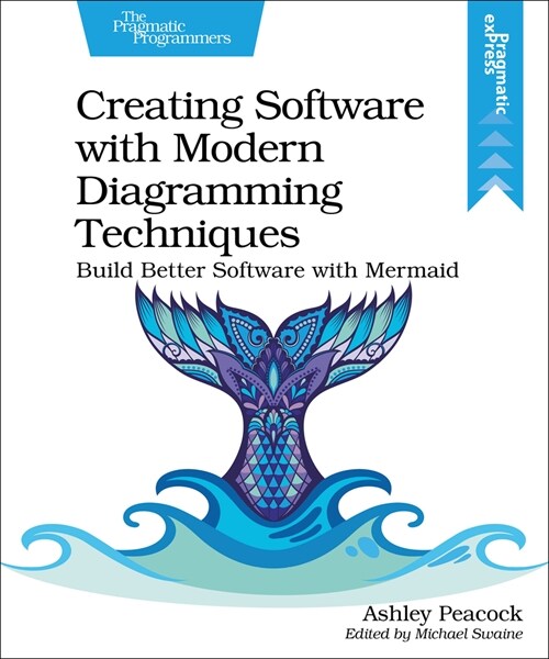 Creating Software with Modern Diagramming Techniques: Build Better Software with Mermaid (Paperback)
