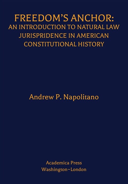 Freedoms Anchor: An Introduction to Natural Law Jurisprudence in American Constitutional History (Hardcover)