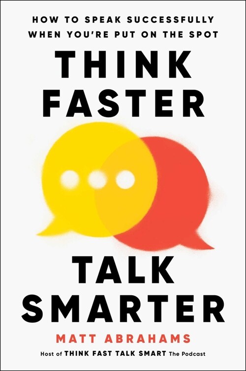Think Faster, Talk Smarter: How to Speak Successfully When Youre Put on the Spot (Hardcover)