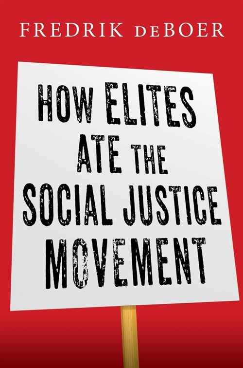 How Elites Ate the Social Justice Movement (Hardcover)