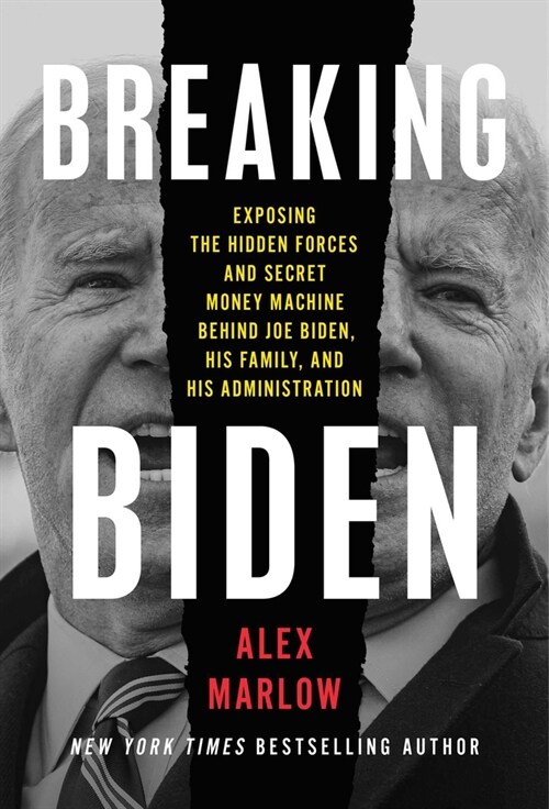 Breaking Biden: Exposing the Hidden Forces and Secret Money Machine Behind Joe Biden, His Family, and His Administration (Hardcover)