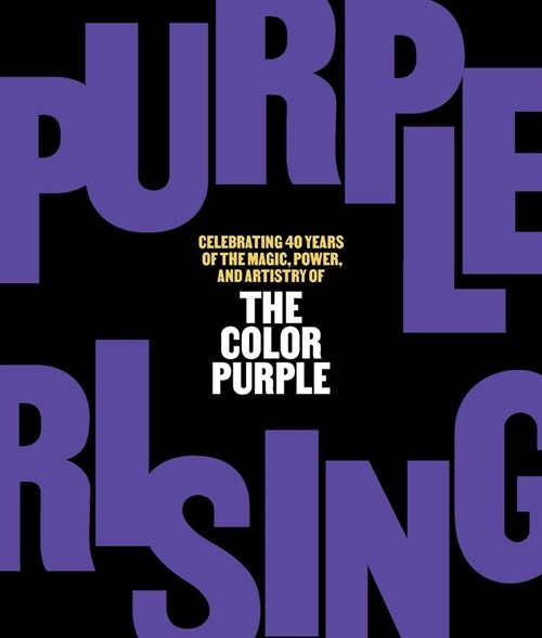 Purple Rising: Celebrating 40 Years of the Magic, Power, and Artistry of the Color Purple (Hardcover)