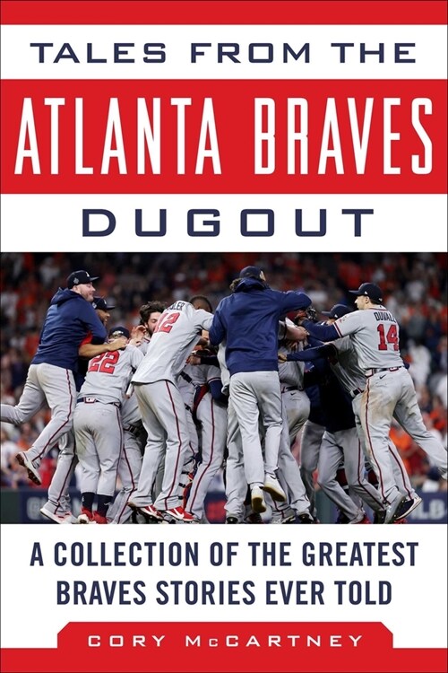 Tales from the Atlanta Braves Dugout: A Collection of the Greatest Braves Stories Ever Told (Hardcover)