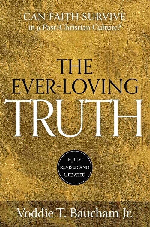 Ever-Loving Truth: Can Faith Thrive in a Post-Christian Culture? (Hardcover, Revised)