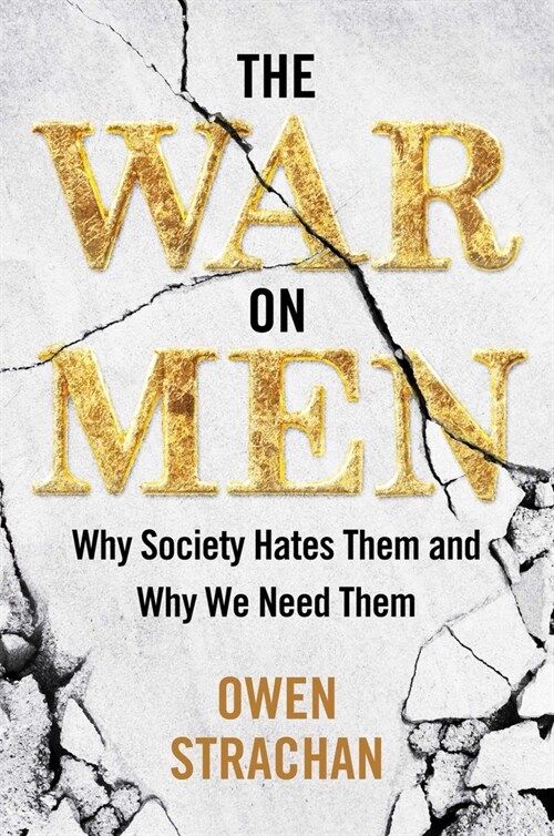 The War on Men: Why Society Hates Them and Why We Need Them (Hardcover)