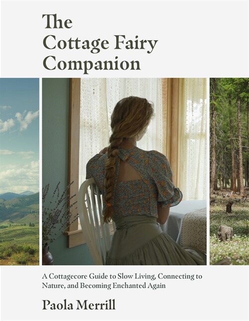 The Cottage Fairy Companion: A Cottagecore Guide to Slow Living, Connecting to Nature, and Becoming Enchanted Again (Mindful Living, Home Design fo (Hardcover)