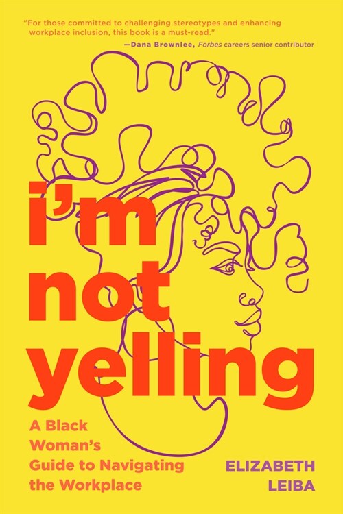 Im Not Yelling: A Black Womans Guide to Navigating the Workplace (Successful Black Business Women) (Hardcover)