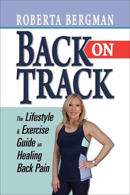 Back on Track: Lifestyle and Exercise Guide on Healing Back Pain (Paperback)