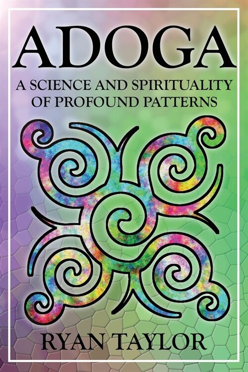 Adoga: A Science and Spirituality of Profound Patterns (Paperback, 2)
