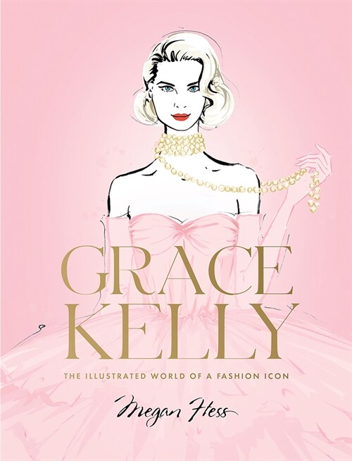 Grace Kelly: The Illustrated World of a Fashion Icon (Hardcover)