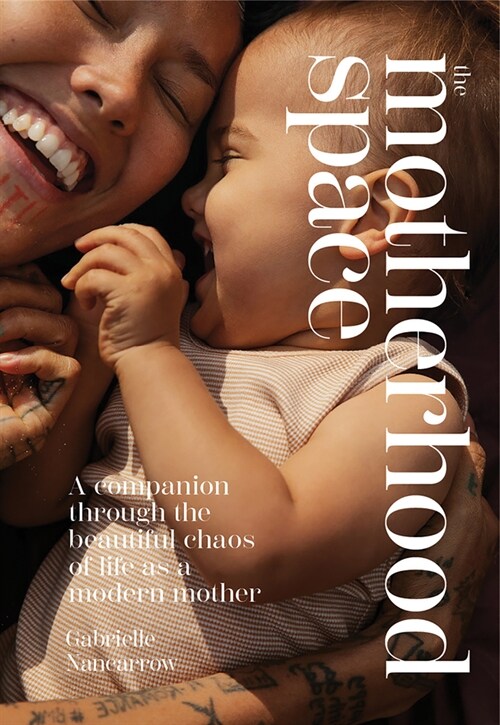 The Motherhood Space: A Companion Through the Beautiful Chaos of Life as a Modern Mother (Hardcover)