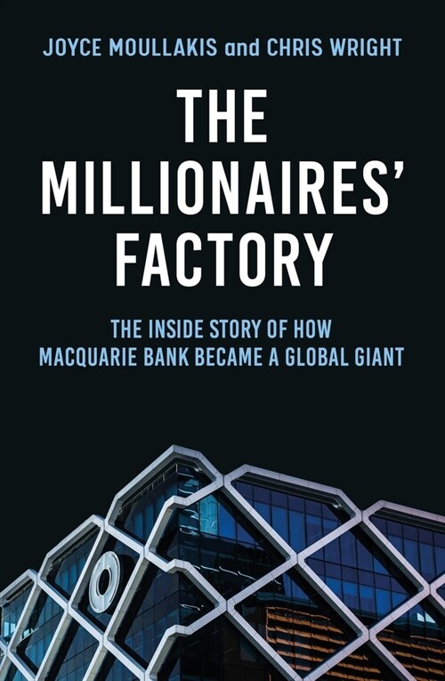 The Millionaires Factory: The Inside Story of How Macquarie Bank Became a Global Giant (Paperback)