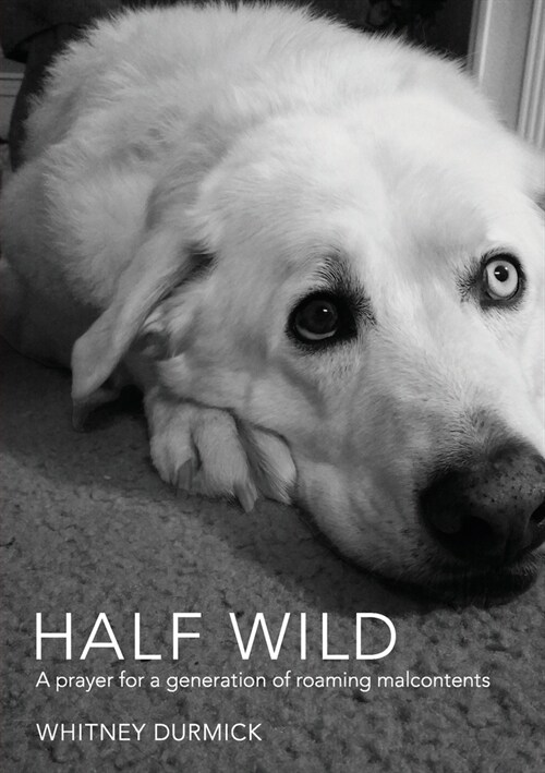 Half Wild: A prayer for a generation of roaming malcontents (Paperback)