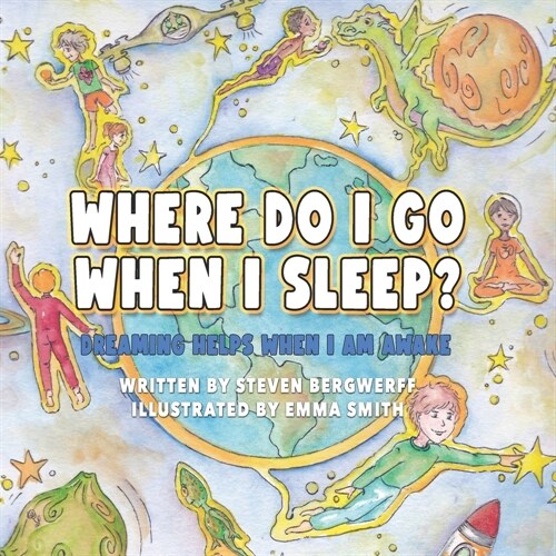 Where Do I Go When I Sleep?: Dreaming Helps When I am Awake (Paperback)