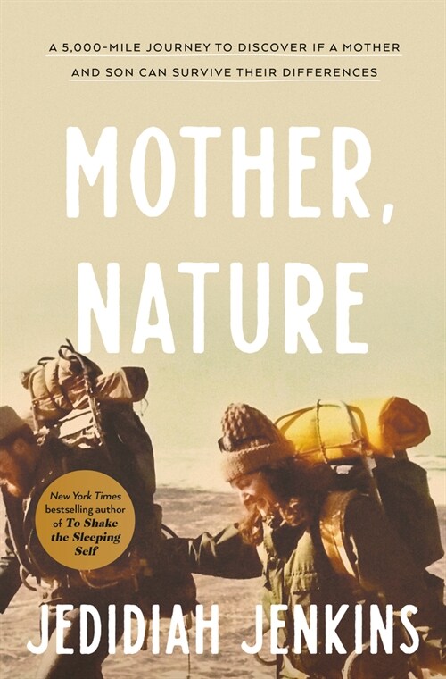 Mother, Nature: A 5,000-Mile Journey to Discover If a Mother and Son Can Survive Their Differences (Hardcover)