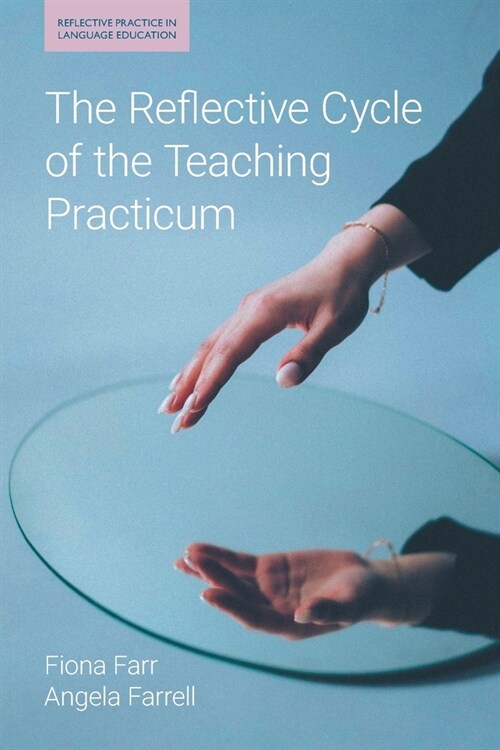 The Reflective Cycle of the Teaching Practicum (Paperback)