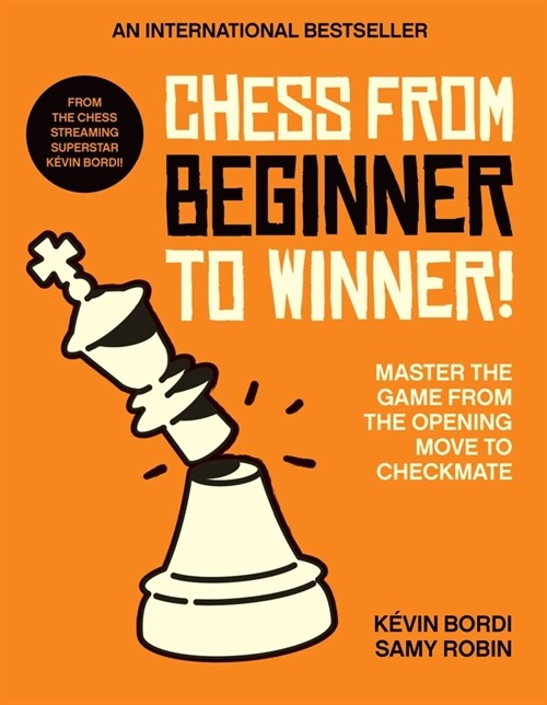 Chess from beginner to winner! : Master the game from the opening move to checkmate (Paperback)