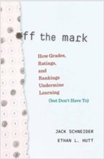 Off the Mark: How Grades, Ratings, and Rankings Undermine Learning (But Don't Have To) (Hardcover)