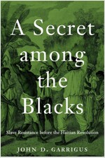 A Secret Among the Blacks: Slave Resistance Before the Haitian Revolution (Hardcover)
