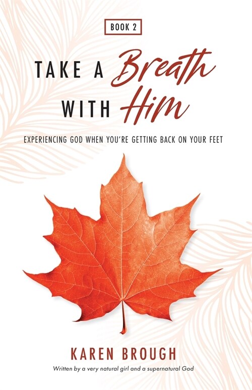 Take A Breath With Him - Experiencing God When Youre Getting Back On Your Feet (Paperback)