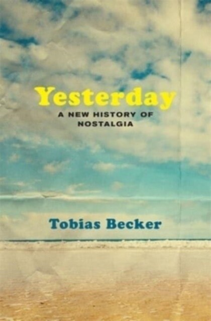 Yesterday: A New History of Nostalgia (Hardcover)