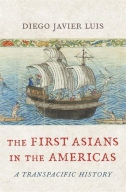 The First Asians in the Americas: A Transpacific History (Hardcover)