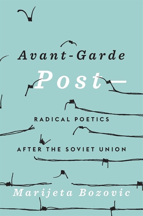 Avant-Garde Post-: Radical Poetics After the Soviet Union (Hardcover)