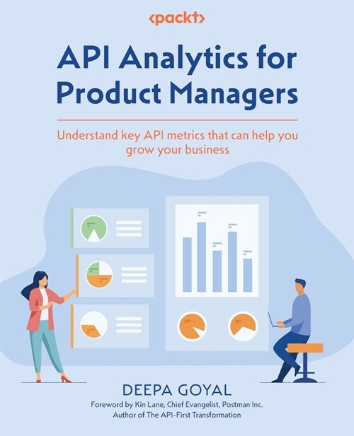 API Analytics for Product Managers: Understand key API metrics that can help you grow your business (Paperback)