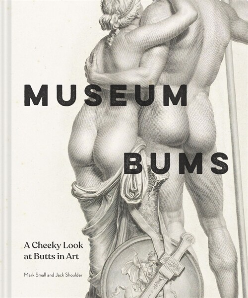 Museum Bums: A Cheeky Look at Butts in Art (Hardcover)