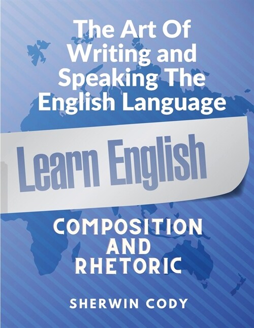 The Art Of Writing and Speaking English: Composition and Rhetoric (Paperback)