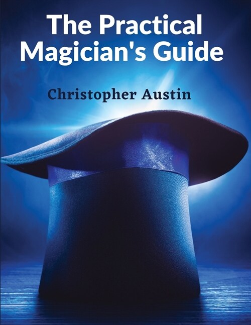 The Practical Magicians Guide: A Manual of Fireside Magic and Conjuring Illusions (Paperback)