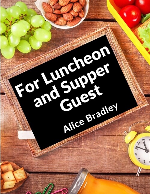 For Luncheon and Supper Guests: For Sunday Night Suppers, Afternoon Parties, Lunch Rooms, and More (Paperback)