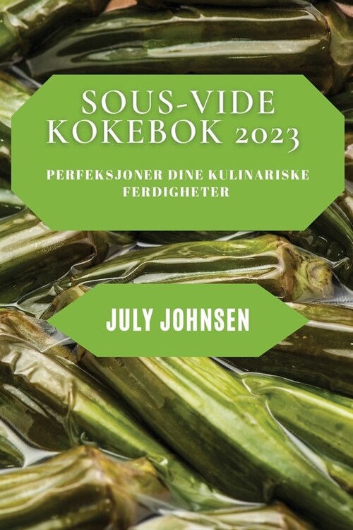 Sous-Vide Kokebok 2023: Perfeksjoner dine kulinariske ferdigheter (Paperback)