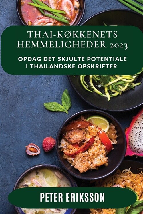 Thai-k?kenets Hemmeligheder 2023: Opdag det skjulte potentiale i thailandske opskrifter (Paperback)